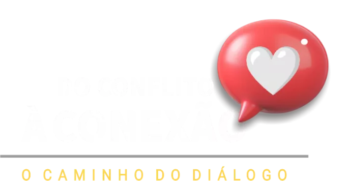 Do Conflito à Conexão — O Caminho do Diálogo